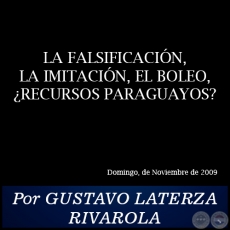 LA FALSIFICACIN, LA IMITACIN, EL BOLEO, RECURSOS PARAGUAYOS? - Por GUSTAVO LATERZA RIVAROLA - Noviembre de 2009